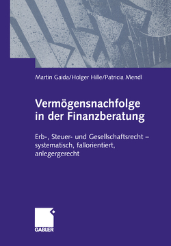 Vermögensnachfolge in der Finanzberatung von Gaida,  Martin, Hille,  Holger, Mendl,  Patricia