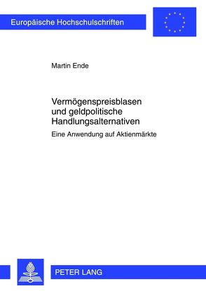 Vermögenspreisblasen und geldpolitische Handlungsalternativen von Ende,  Martin