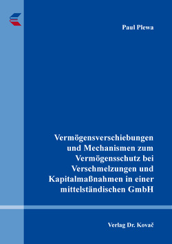 Vermögensverschiebungen und Mechanismen zum Vermögensschutz bei Verschmelzungen und Kapitalmaßnahmen in einer mittelständischen GmbH von Plewa,  Paul