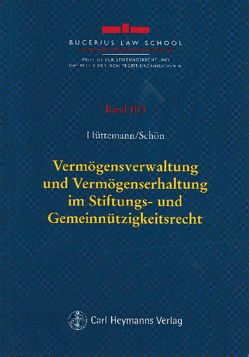 Vermögensverwaltung und Vermögenserhaltung im Stiftungs- und Gemeinnützigkeitsrecht von Hüttemann,  Rainer, Schön,  Wolfgang