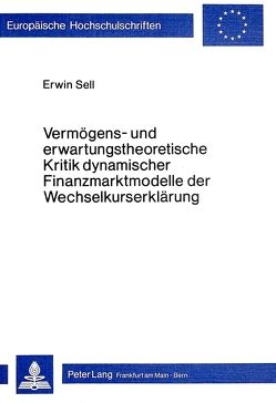 Vermögens- und erwartungstheoretische Kritik dynamischer Finanzmarktmodelle der Wechselkurserklärung von Sell,  Erwin