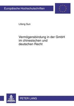 Vermögensbindung in der GmbH im chinesischen und deutschen Recht von Sun,  Lifeng