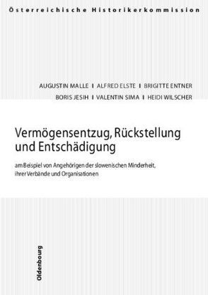 Vermögensentzug, Rückstellung und Entschädigung am Beispiel von Angehörigen der slowenischen Minderheit, ihrer Verbände und Organisationen von Elste,  Manfred, Entner,  Brigitte, Jesih,  Boris, Malle,  Augustin, Sima,  Valentin, Wilscher,  Heidi