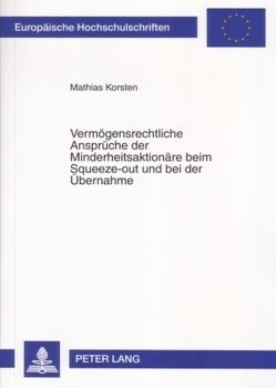 Vermögensrechtliche Ansprüche der Minderheitsaktionäre beim Squeeze-out und bei der Übernahme von Korsten,  Mathias