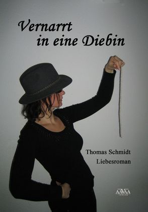 Vernarrt in eine Diebin von Schmidt,  Thomas