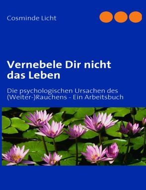 Vernebele Dir nicht das Leben von Licht,  Cosminde