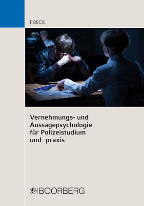 Vernehmungs- und Aussagepsychologie für Polizeistudium und -praxis von Posch,  Lena