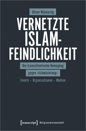 Vernetzte Islamfeindlichkeit von Wäckerlig,  Oliver