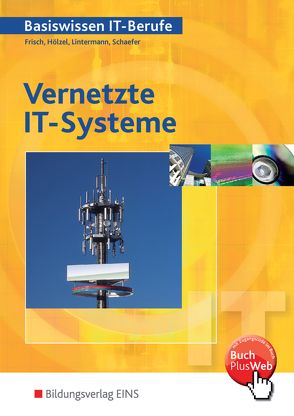 Vernetzte IT-Systeme / Basiswissen IT-Berufe von Frisch,  Werner, Hölzel,  Hans-J., Lintermann,  Franz-Josef, Schaefer,  Udo