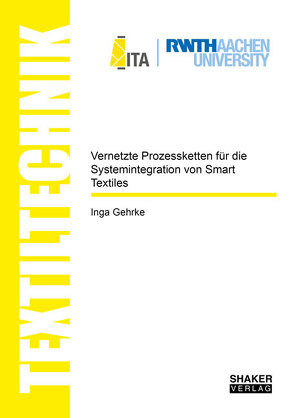 Vernetzte Prozessketten für die Systemintegration von Smart Textiles von Gehrke,  Inga