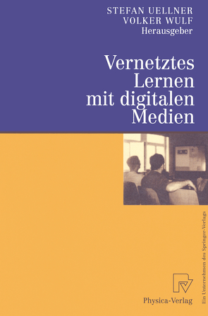 Vernetztes Lernen mit digitalen Medien von Uellner,  Stefan, Wulf,  Volker