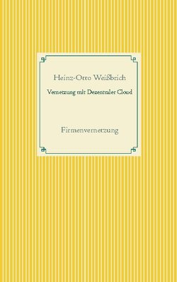 Vernetzung mit Dezentraler Cloud von Weißbrich,  Heinz-Otto