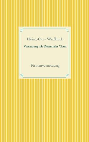 Vernetzung mit Dezentraler Cloud von Weißbrich,  Heinz-Otto