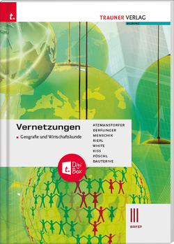 Vernetzungen – Geografie und Wirtschaftskunde III BAFEP + TRAUNER-DigiBox von Atzmanstorfer,  Peter, Dauterive,  Monika, Derflinger,  Manfred, Kiss,  Katharina, Menschik,  Gottfried, Pöschl,  Thomas, Riepl,  Florian, White,  Judith