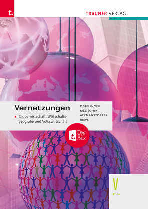 Vernetzungen – Globalwirtschaft, Wirtschaftsgeografie und Volkswirtschaft V HLW + TRAUNER-DigiBox von Atzmanstorfer,  Peter, Derflinger,  Manfred, Menschik,  Gottfried, Riepl,  Florian