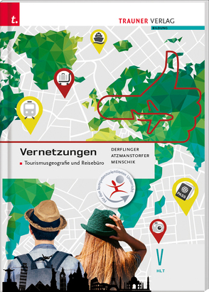 Vernetzungen – Tourismusgeografie und Reisebüro V HLT von Atzmanstorfer,  Peter, Derflinger,  Manfred, Menschik,  Gottfried