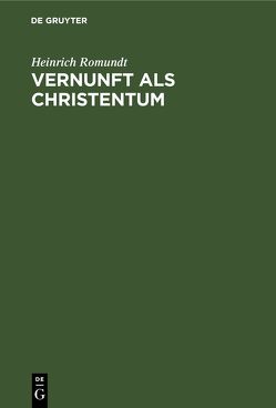 Vernunft als Christentum von Romundt,  Heinrich Vernunft als Christentum von Romundt,  Heinrich