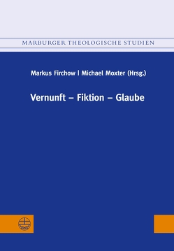 Vernunft – Fiktion – Glaube von Firchow,  Markus, Moxter,  Michael