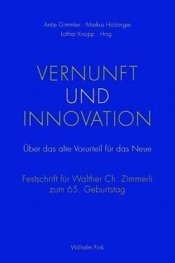 Vernunft und Innovation von Bagusat,  Olav, Böhler,  Dietrich, Brunold,  Georg, Bullinger,  Hans-Jörg, Cilliers,  Friedrich Paul, Claassen,  Walter, Fischer,  Markus, Fischer,  Michael, Gimmler,  Antje, Görz,  Günther, Groß,  Steffen W., Holzhey,  Helmuth, Holzinger,  Markus, Hubig,  Christoph, Hüttl,  Reinhard, Irrgang,  Bernhard, Johnson,  Dirk R., Karafyllis,  Nicole Christine, Kleger,  Heinz, Knopp,  Lothar, Kornwachs,  Klaus, Landkammer,  Joachim, Lategan,  Bernard C., Lenk,  Hans, Lotz,  Christian, Lübbe,  Hermann, Möller,  Andreas, Mueller,  Andreas, Nethersole,  Reingard, Poser,  Hans, Scheier,  Claus-Artur, Schnieder,  Eckehard, Schroeder,  Wolfgang, Spur,  Günter, Wallentowitz,  Henning, Welding,  Steen Olaf, Wildenburg,  Dorothea, Wolf,  Stefan, Wüthrich,  Hans A.