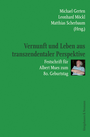 Vernunft und Leben aus transzendentaler Perspektive von Gerten,  Michael, Möckl,  Leonhard, Scherbaum,  Matthias