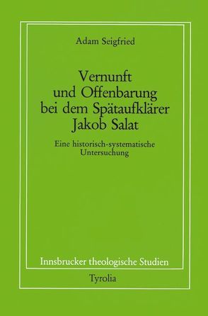 Vernunft und Offenbarung bei dem Spätaufklärer Jakob Salat von Coreth,  Emerich, Kern,  Walter, Rotter,  Hans, Seigfried,  Adam