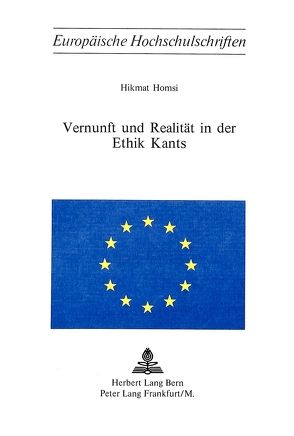 Vernunft und Realität in der Ethik Kants von Homsi,  Hikmat