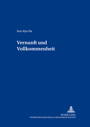 Vernunft und Vollkommenheit von Ha,  Sun-Kyu