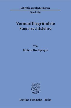 Vernunftbegründete Staatsrechtslehre. von Bartlsperger,  Richard