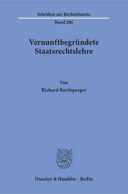 Vernunftbegründete Staatsrechtslehre. von Bartlsperger,  Richard