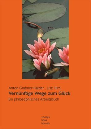 Vernünftige Wege zum Glück von Grabner-Haider,  Anton, Hirn,  Lisz