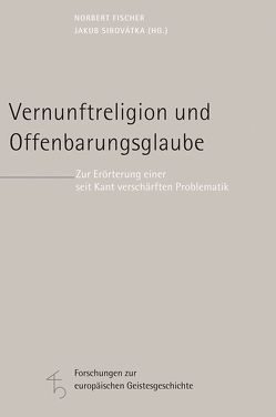 Vernunftreligion und Offenbarungsglaube von Brose,  Thomas, Dausner,  Renè, Dörflinger,  Bernd, Fischer,  Norbert, Forschner,  Maximilian, Herrmann,  Friedrich-Wilhelm von, Kant,  Immanuel, Krouglov,  Alexei N., Langthaler,  Rudolf, Pöltner,  Günther, Raffelt,  Albert, Reifenberg,  Peter, Ricken,  Friedo, Roesner,  Martina, Schwienhorst-Schönberger,  Ludger, Sirovátka,  Jakub, Teruel,  Pedro Jesús