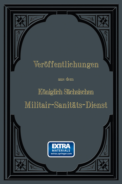 Veröffentlichungen aus dem Königlich Sächsischen Militair — Sanitäts — Dienst von Roth,  Wilhelm