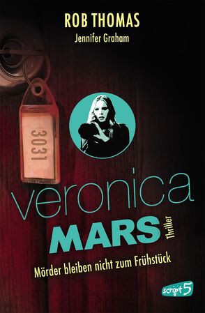 Veronica Mars 2 – Mörder bleiben nicht zum Frühstück von Graham,  Jennifer, Knuffinke,  Sandra, Komina,  Jessika, Thomas,  Rob