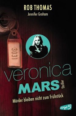 Veronica Mars – Mörder bleiben nicht zum Frühstück von Graham,  Jennifer, Knuffinke,  Sandra, Komina,  Jessika, Thomas,  Rob