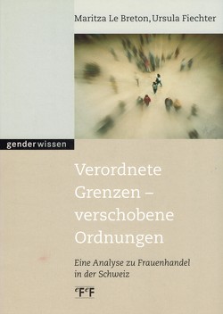 Verordnete Grenzen – verschobene Ordnungen von Breton,  Maritza le, Fiechter,  Ursula