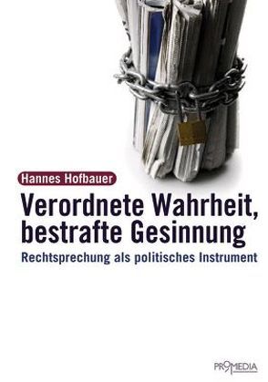 Verordnete Wahrheit, Bestrafte Gesinnung von Hofbauer,  Hannes