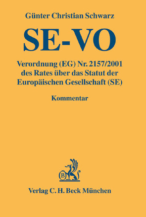 Verordnung (EG) Nr. 2157/2001 des Rates über das Statut der Europäischen Gesellschaft (SE) von Schwarz †,  Günter Christian