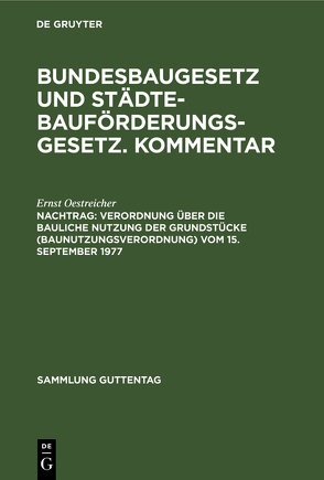 Sebastian Heitzer; Ernst Oestreicher: Bundesbaugesetz und Städtebauförderungsgesetz…. / Verordnung über die bauliche Nutzung der Grundstücke (Baunutzungsverordnung) vom 15. September 1977 von Oestreicher,  Ernst