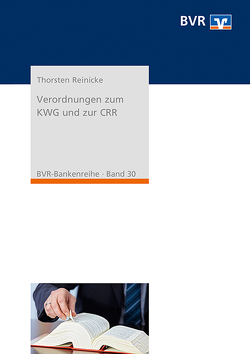 Verordnungen zum KWG und zur CRR von Reinicke,  Thorsten