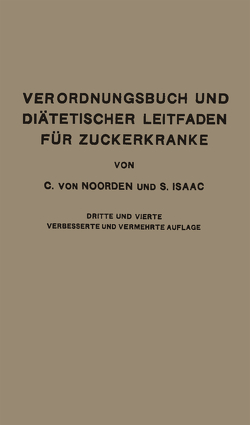 Verordnungsbuch und Diätetischer Leitfaden für Zuckerkranke mit 172 Kochvorschriften von Isaac,  Simon, von Noorden,  Carl