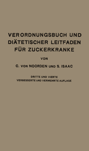 Verordnungsbuch und Diätetischer Leitfaden für Zuckerkranke mit 172 Kochvorschriften von Isaac,  Simon, von Noorden,  Carl