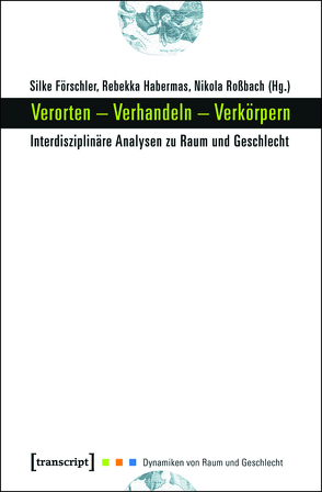 Verorten – Verhandeln – Verkörpern von Förschler,  Silke, Habermas,  Rebekka, Rossbach,  Nikola