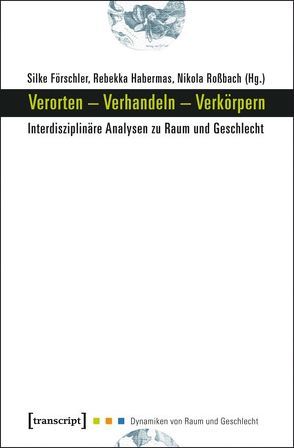 Verorten – Verhandeln – Verkörpern von Förschler,  Silke, Habermas,  Rebekka, Rossbach,  Nikola