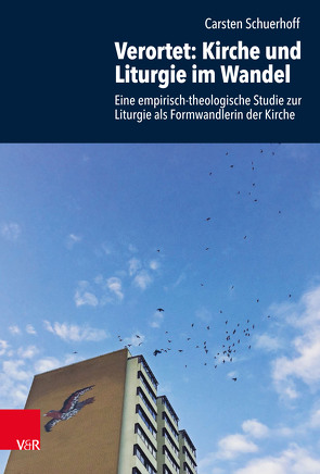 Verortet: Kirche und Liturgie im Wandel von Heimbrock,  Hans-Günter, Knauß,  Stefanie, Pezzoli-Olgiati,  Daria, Sander,  Hans-Joachim, Schuerhoff,  Carsten, Wyller,  Trygve