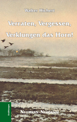 Verraten, Vergessen, Verklungen das Horn von Hichert,  Walter