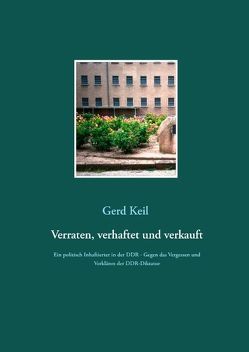 Verraten, verhaftet und verkauft von Keil,  Gerd