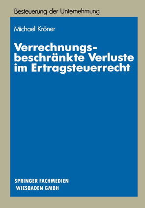 Verrechnungsbeschränkte Verluste im Ertragsteuerrecht von Kröner,  Michael