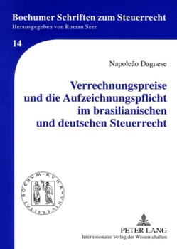 Verrechnungspreise und die Aufzeichnungspflicht im brasilianischen und deutschen Steuerrecht von Dagnese,  Napoleão