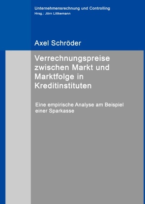 Verrechnungspreise zwischen Markt und Marktfolge in Kreditinstituten von Littkemann,  Jörn, Schroeder,  Axel