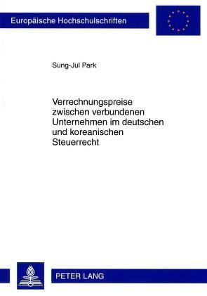 Verrechnungspreise zwischen verbundenen Unternehmen im deutschen und koreanischen Steuerrecht von Park,  Sung-Jul